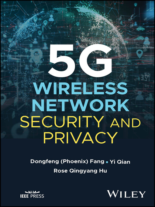 Title details for 5G Wireless Network Security and Privacy by DongFeng Fang - Available